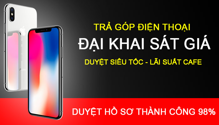 Trả Góp Điện Thoại ĐẠI KHAI SÁT GIÁ - Duyệt Siêu Tốc 5 Phút